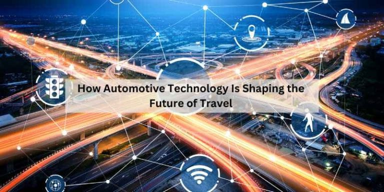 How Automotive Technology Is Shaping the Future of Travel