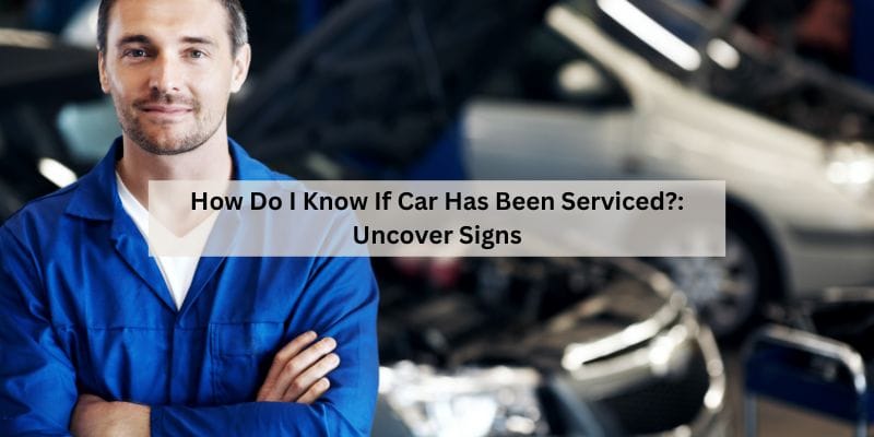 How Do I Know If Car Has Been Serviced