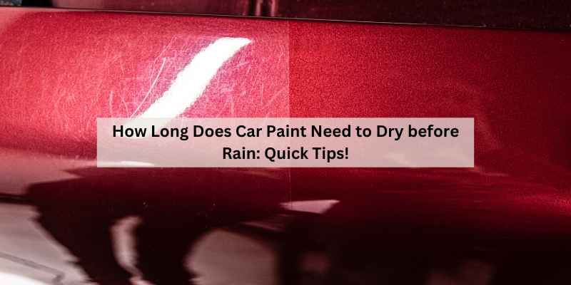 How Long Does Car Paint Need to Dry before Rain