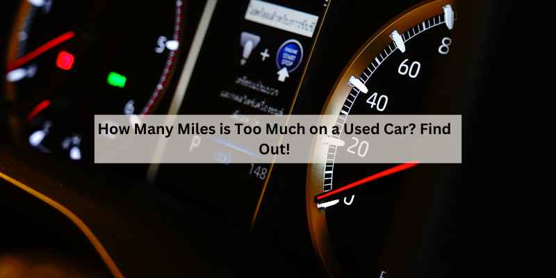 How Many Miles is Too Much on a Used Car