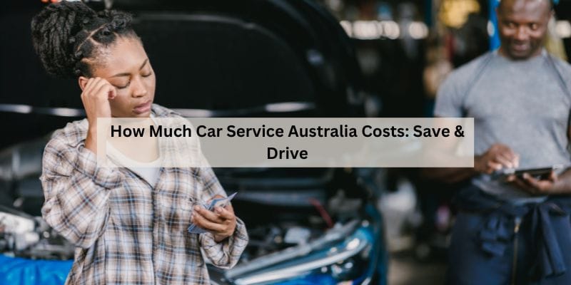 How Much Car Service Australia Costs