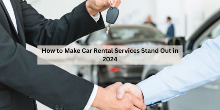 How to Make Car Rental Services Stand Out in 2024