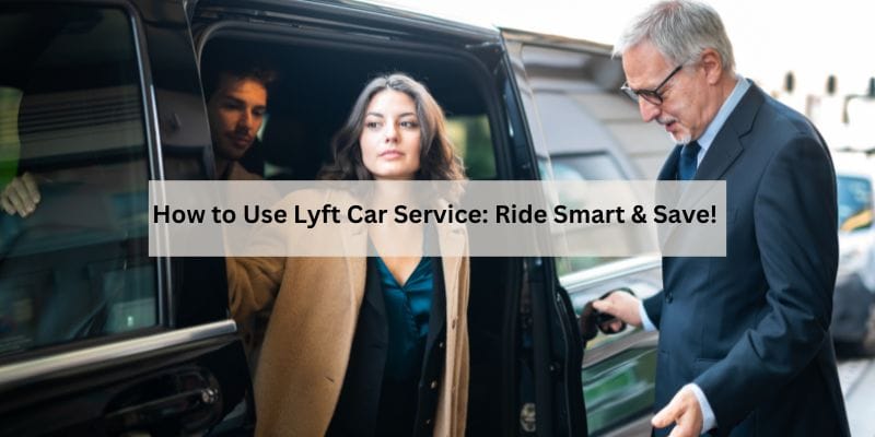 How to Use Lyft Car Service