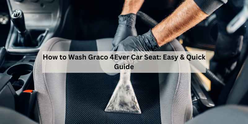 How to Wash Graco 4Ever Car Seat