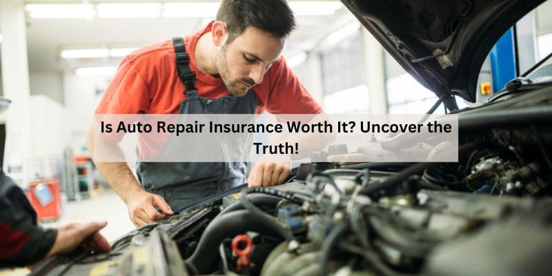 Is Auto Repair Insurance Worth It