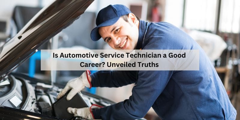 Is Automotive Service Technician a Good Career