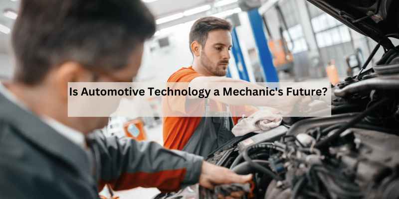 Is Automotive Technology a Mechanic's Future?