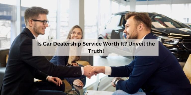 Is Car Dealership Service Worth It