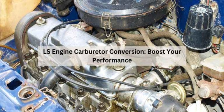 Ls Engine Carburetor Conversion: Boost Your Performance