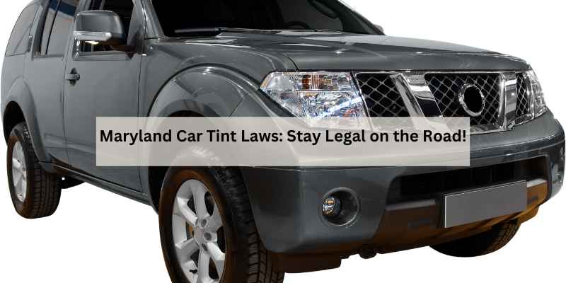 Maryland Car Tint Laws