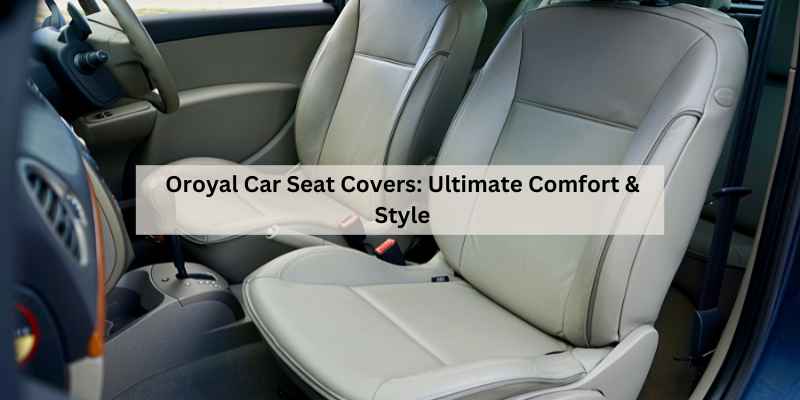 Oroyal Car Seat Covers