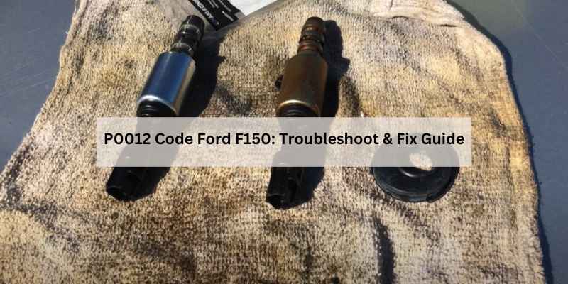 P0012 Code Ford F150: Troubleshoot & Fix Guide – Auto Insights Daily ...