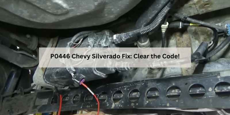 P0446 Chevy Silverado Fix