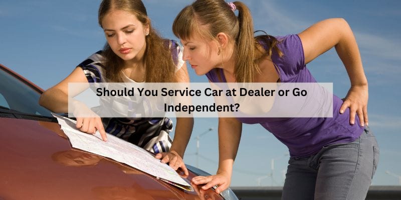 Should You Service Car at Dealer or Go Independent