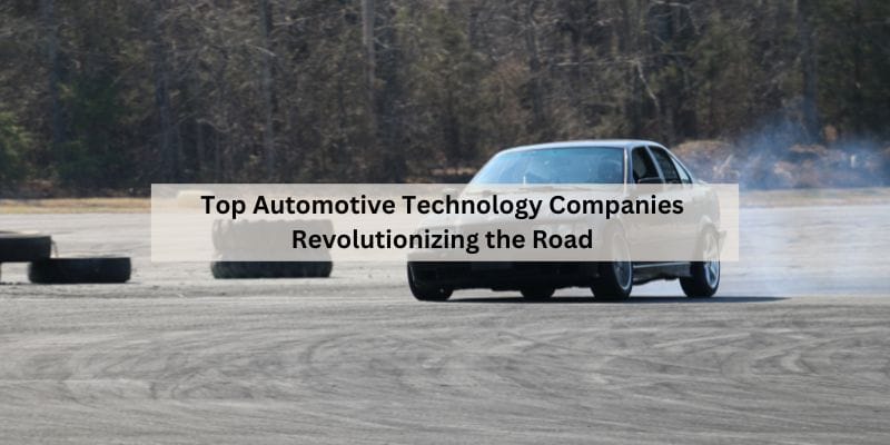 Top Automotive Technology Companies Revolutionizing the Road