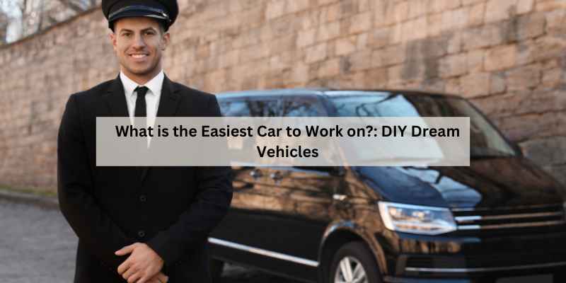 What is the Easiest Car to Work on