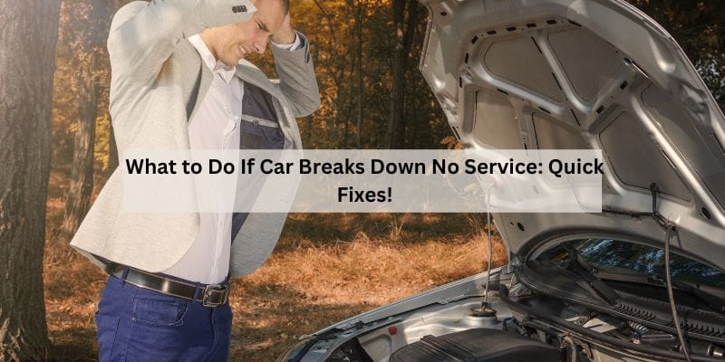 What to Do If Car Breaks Down No Service