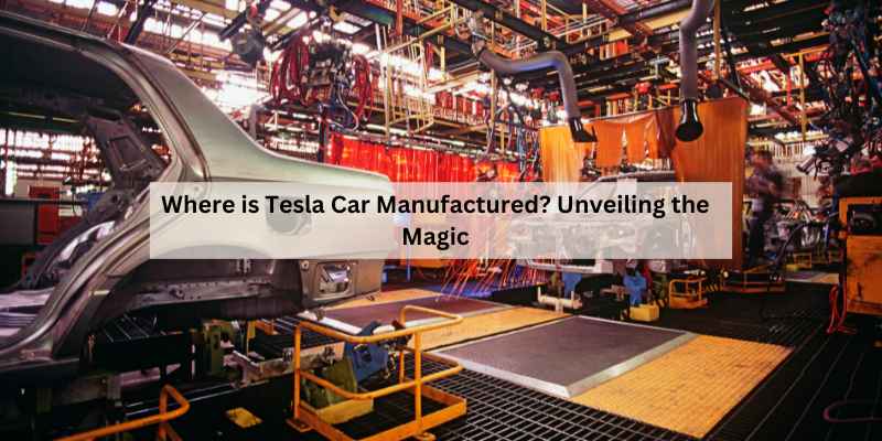 Where is Tesla Car Manufactured