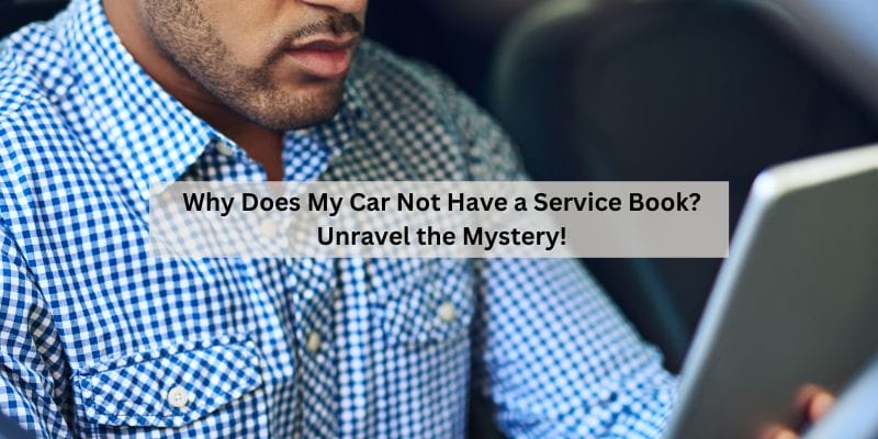 Why Does My Car Not Have a Service Book