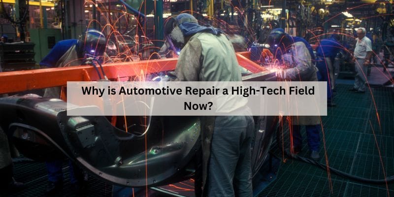 Why is Automotive Repair a High-Tech Field Now?