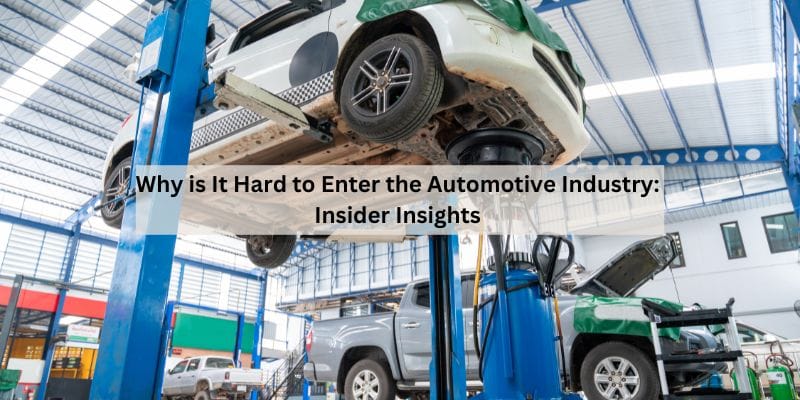 Why is It Hard to Enter the Automotive Industry