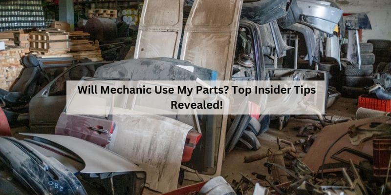 Will Mechanic Use My Parts