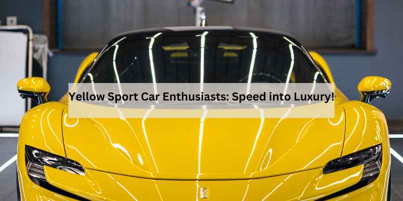 Yellow Sport Car Enthusiasts