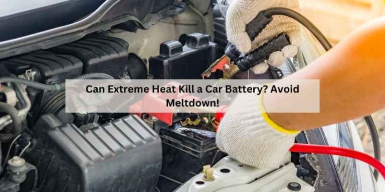 Can Extreme Heat Kill a Car Battery