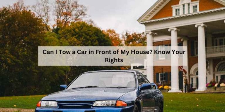 Can I Tow a Car in Front of My House