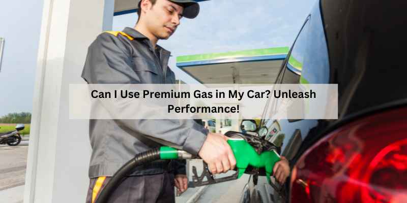 Can I Use Premium Gas in My Car