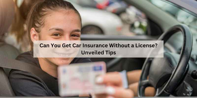 Can You Get Car Insurance Without a License