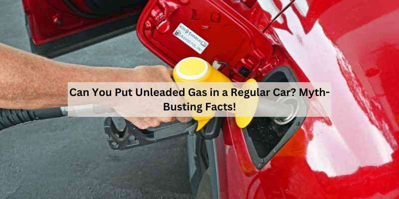 Can You Put Unleaded Gas in a Regular Car