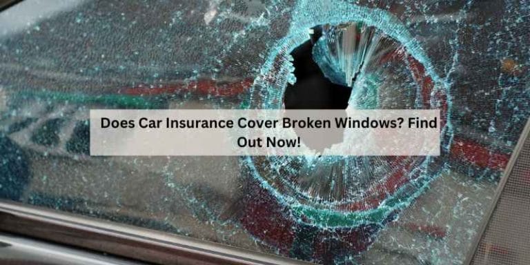 Does Car Insurance Cover Broken Windows