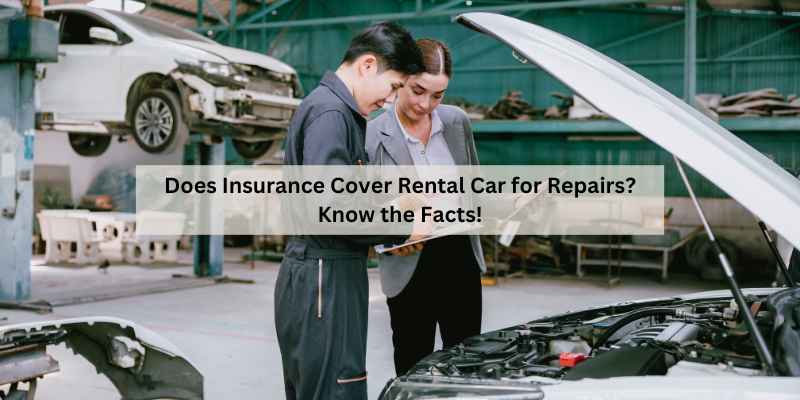 Does Insurance Cover Rental Car for Repairs