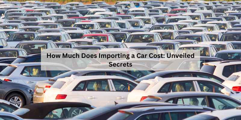 How Much Does Importing a Car Cost