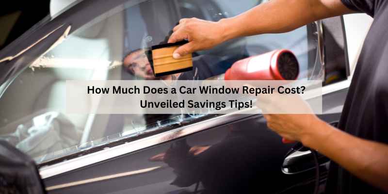 How Much Does a Car Window Repair Cost