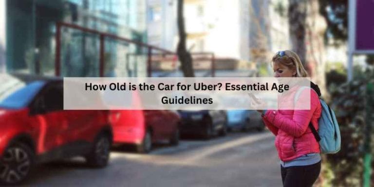 How Old is the Car for Uber