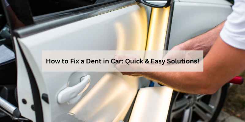 How to Fix a Dent in Car