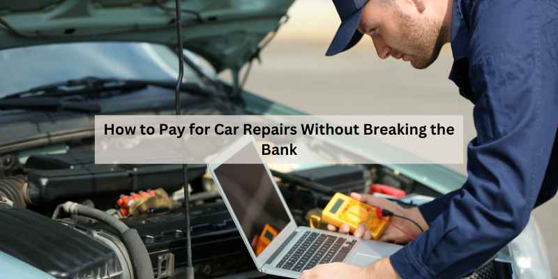 How to Pay for Car Repairs