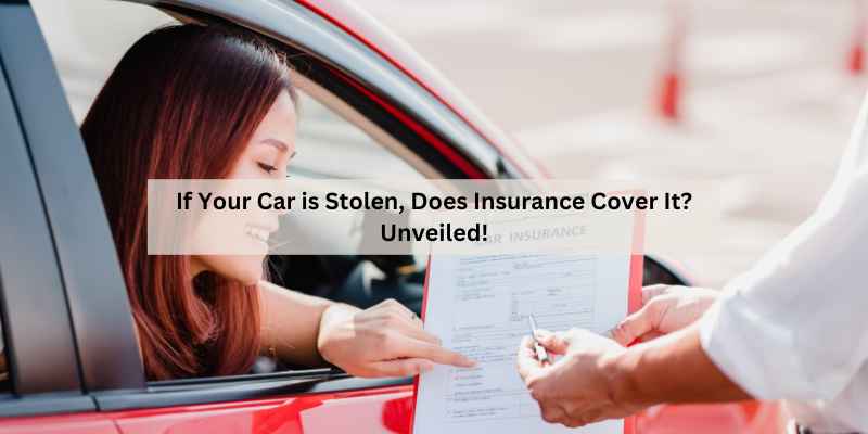 If Your Car is Stolen, Does Insurance Cover It