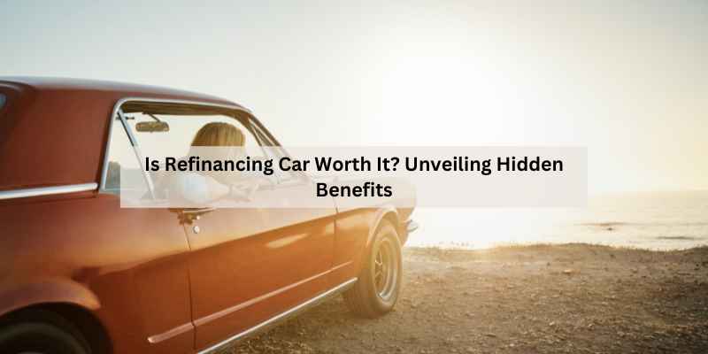 Is Refinancing Car Worth It