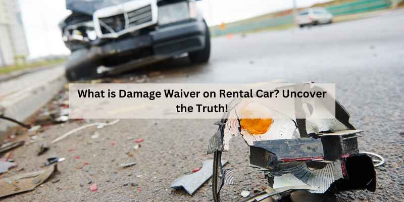 What is Damage Waiver on Rental Car