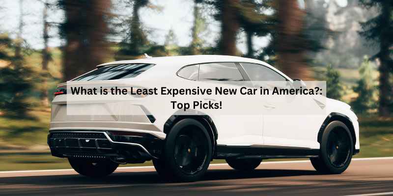 What is the Least Expensive New Car in America