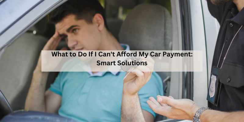 What to Do If I Can't Afford My Car Payment