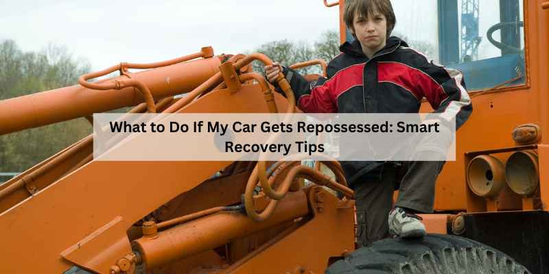 What to Do If My Car Gets Repossessed