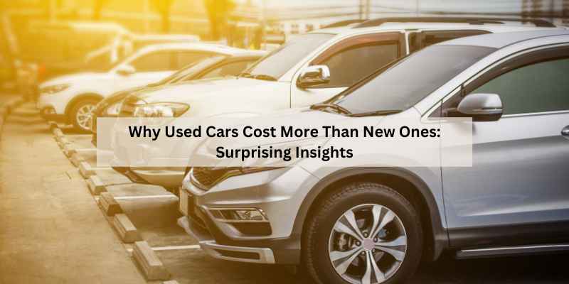 Why Used Cars Cost More Than New Ones