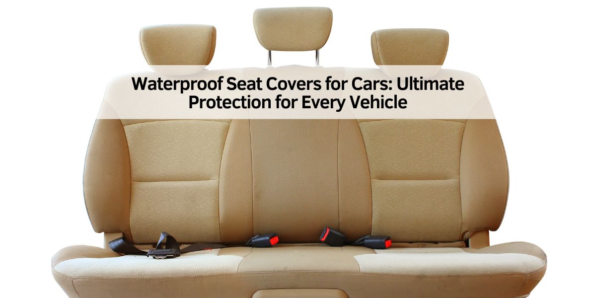 Waterproof Seat Covers for Cars