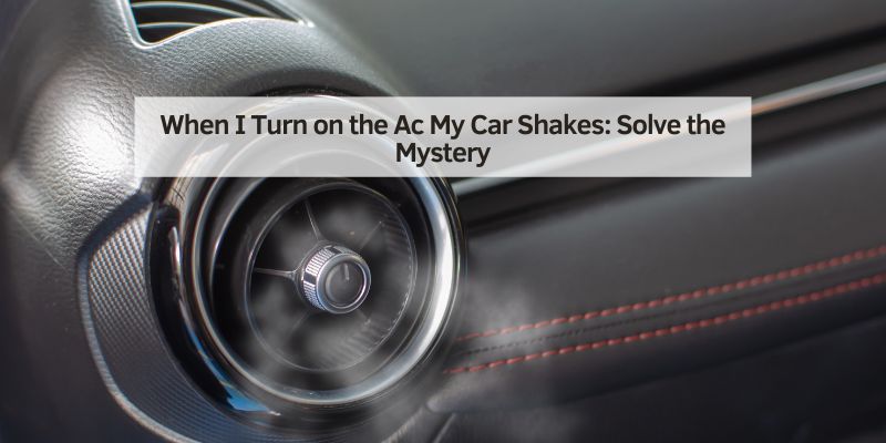 When I Turn on the Ac My Car Shakes