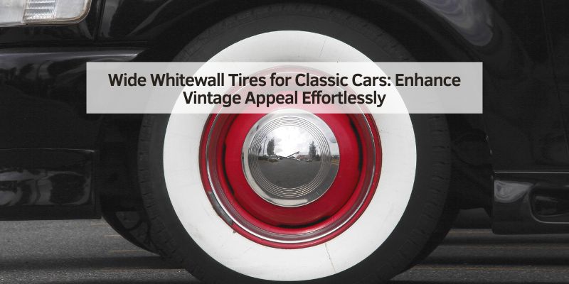 Wide Whitewall Tires for Classic Cars