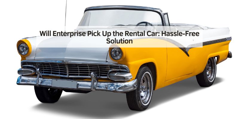 Will Enterprise Pick Up the Rental Car